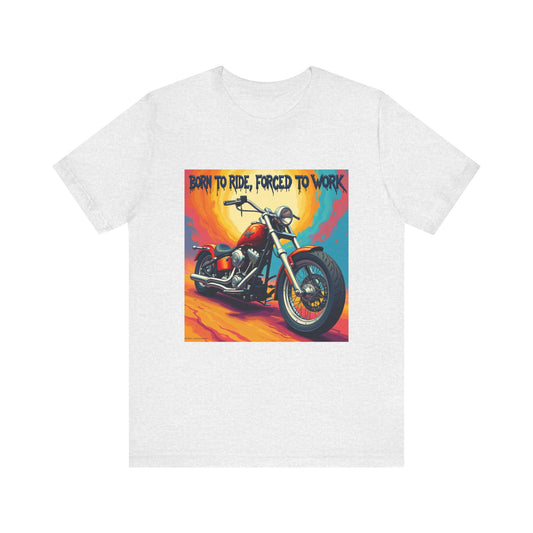 Born to Ride Forced to Work Tee