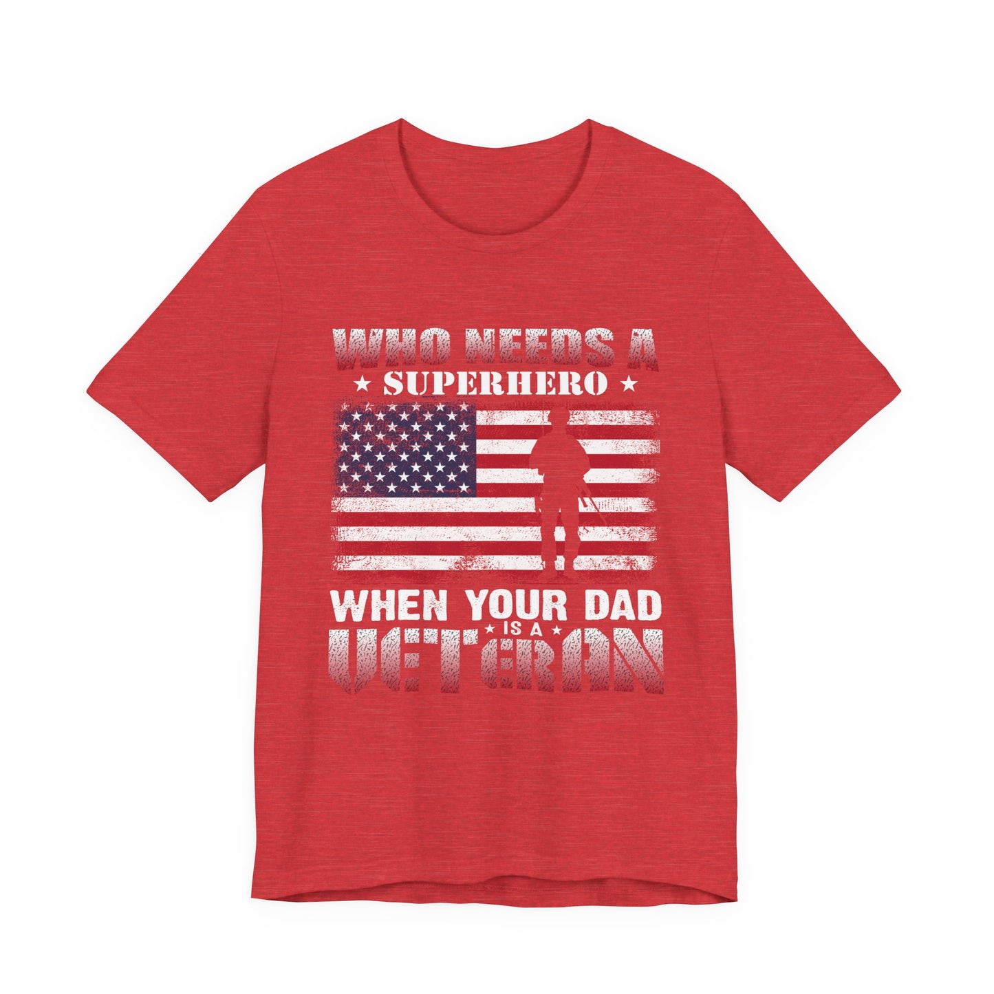 Who Needs a Superhero when your Dad is a Veteran T-Shirt