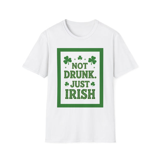 Not Drunk Just Irish.. Saint Patty's Day Funny T-Shirt — St. Patrick's Day Humor Tee