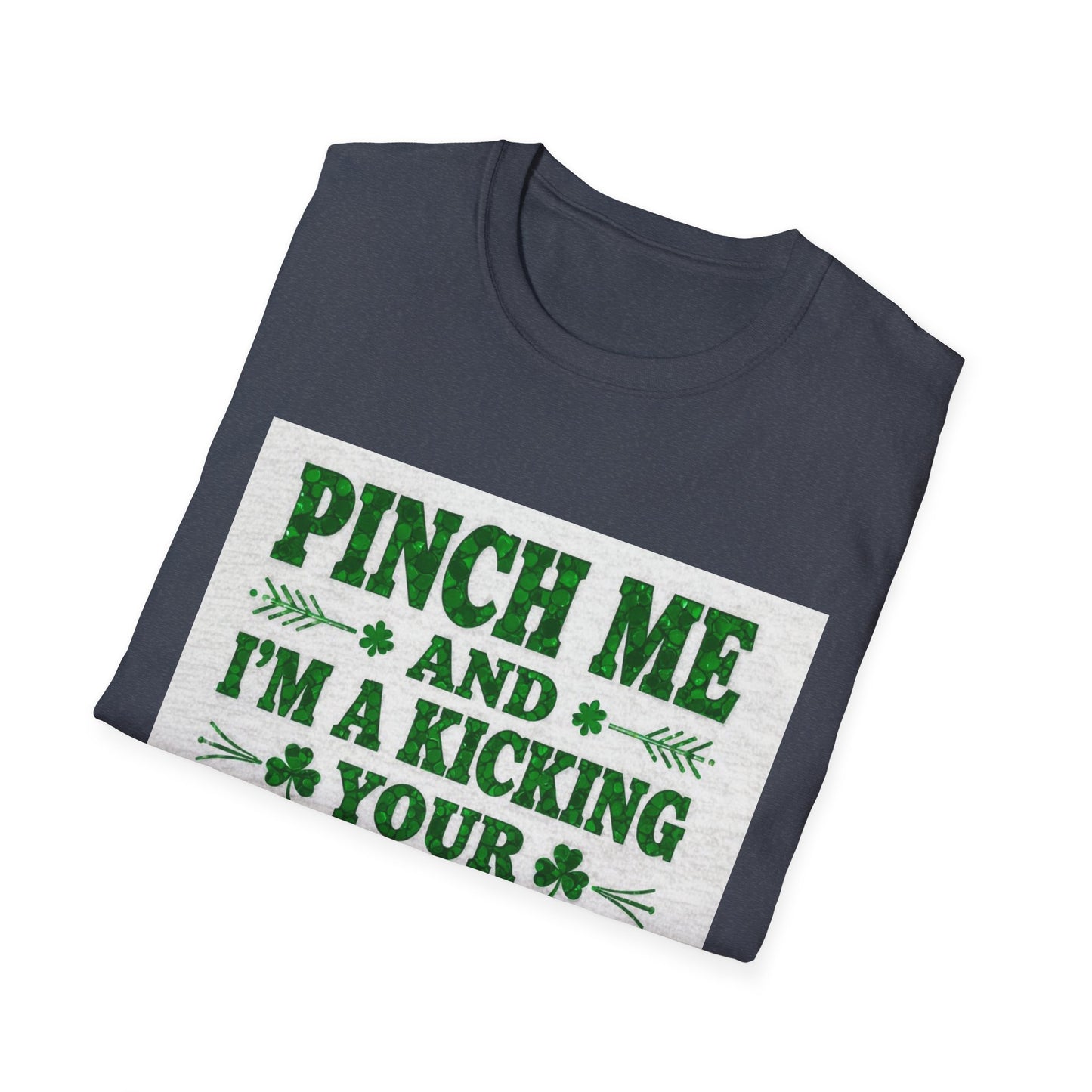 Pinch Me and I'm Kicking Your A$$... Saint Patty's Day Funny T-Shirt — St. Patrick's Day Humor Tee