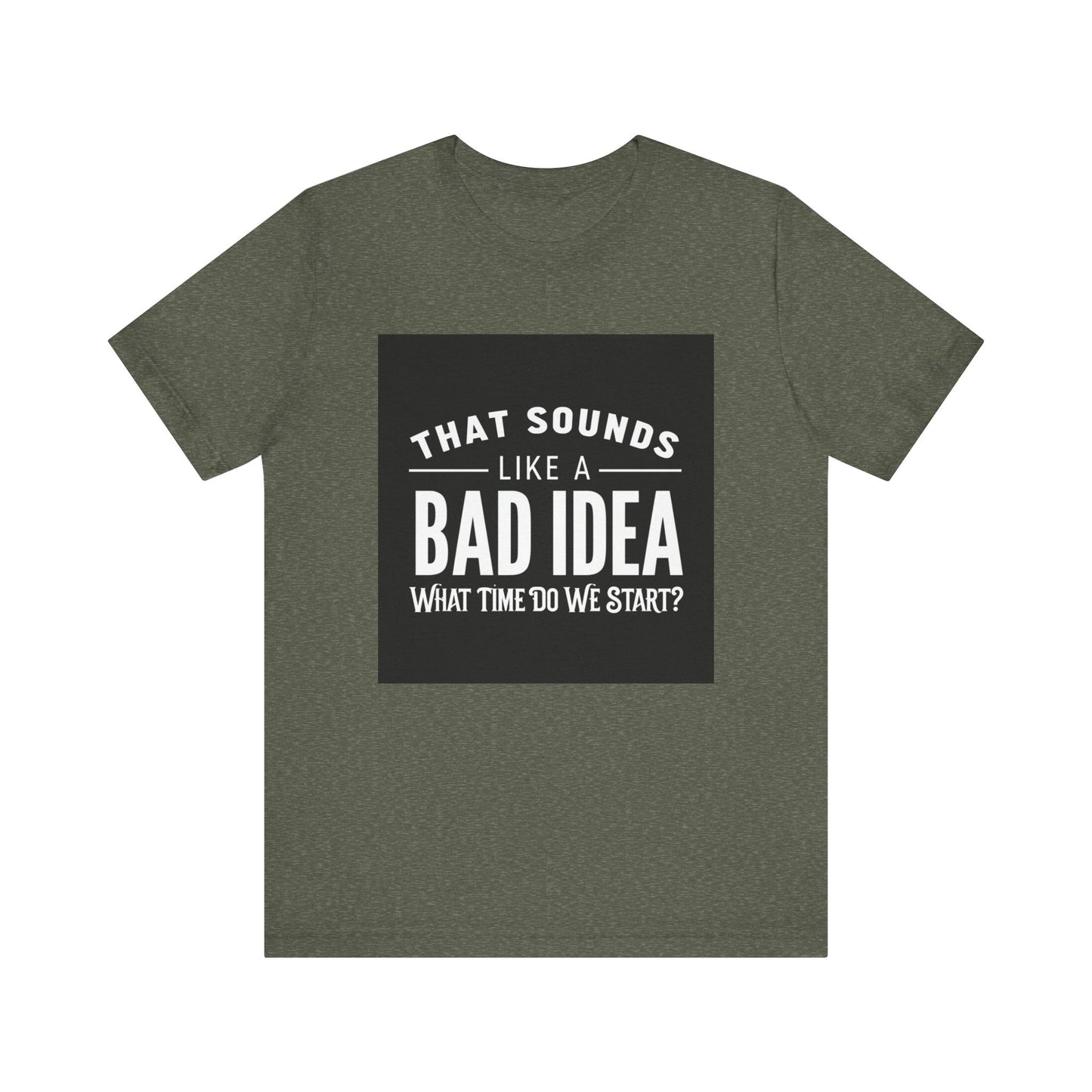 That Sounds Like a Bad Idea Unisex Tee Black Background