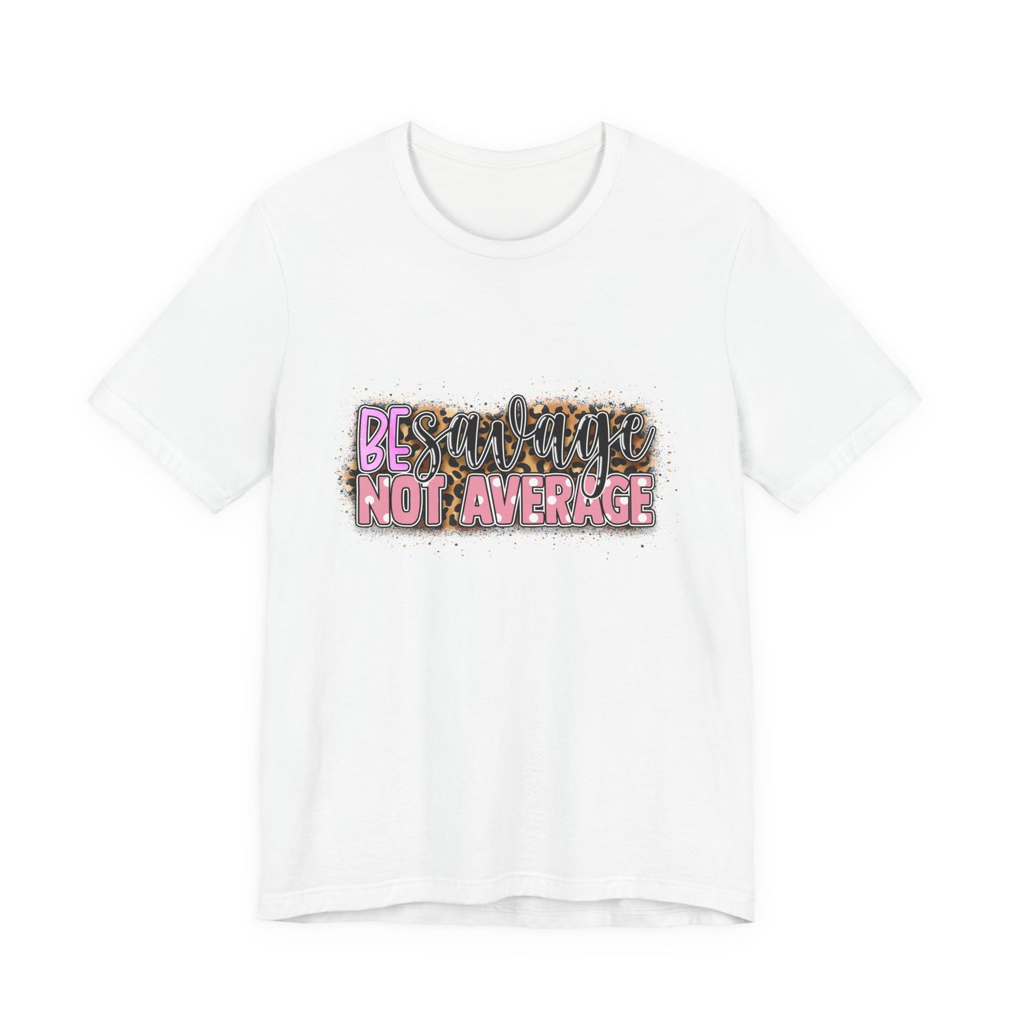 Be Savage Not Average T-Shirt