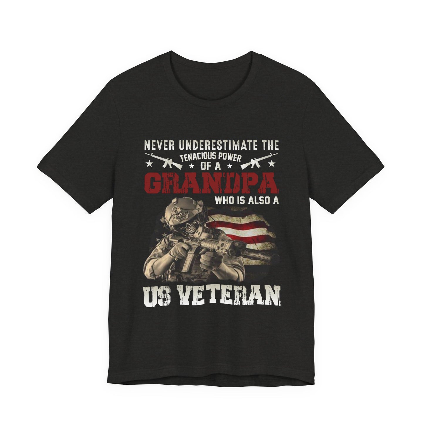 Never Underestimate the Tenacious Power of a Grandpa Veteran T-Shirt