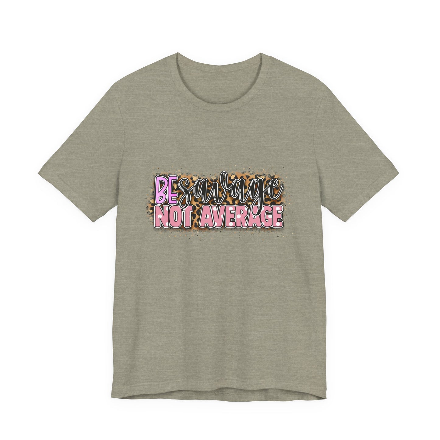 Be Savage Not Average T-Shirt