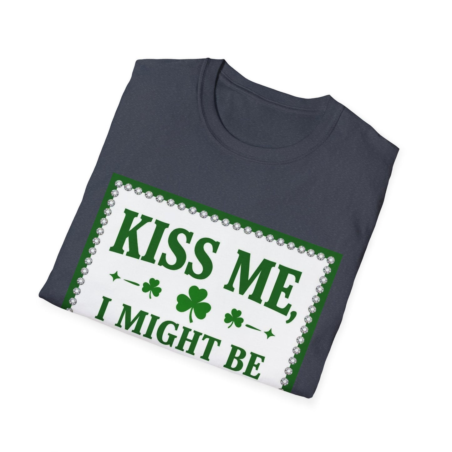 Kiss Me I Might Be Irish... Saint Patty's Day Funny T-Shirt — St. Patrick's Day Humor Tee