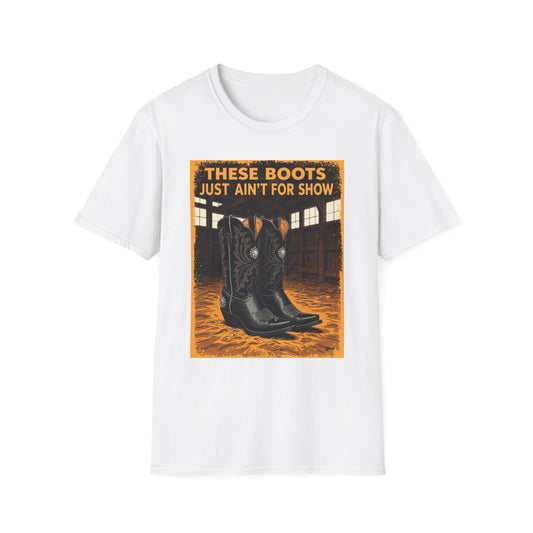 These Boots Just Ain't for Show Western Boho, Unisex T-Shirt,