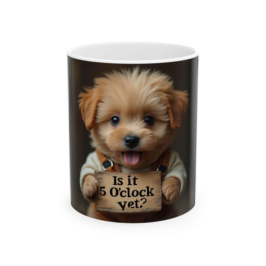 Is it 5 O'clock Yet Ceramic Mug (11oz, 15oz)