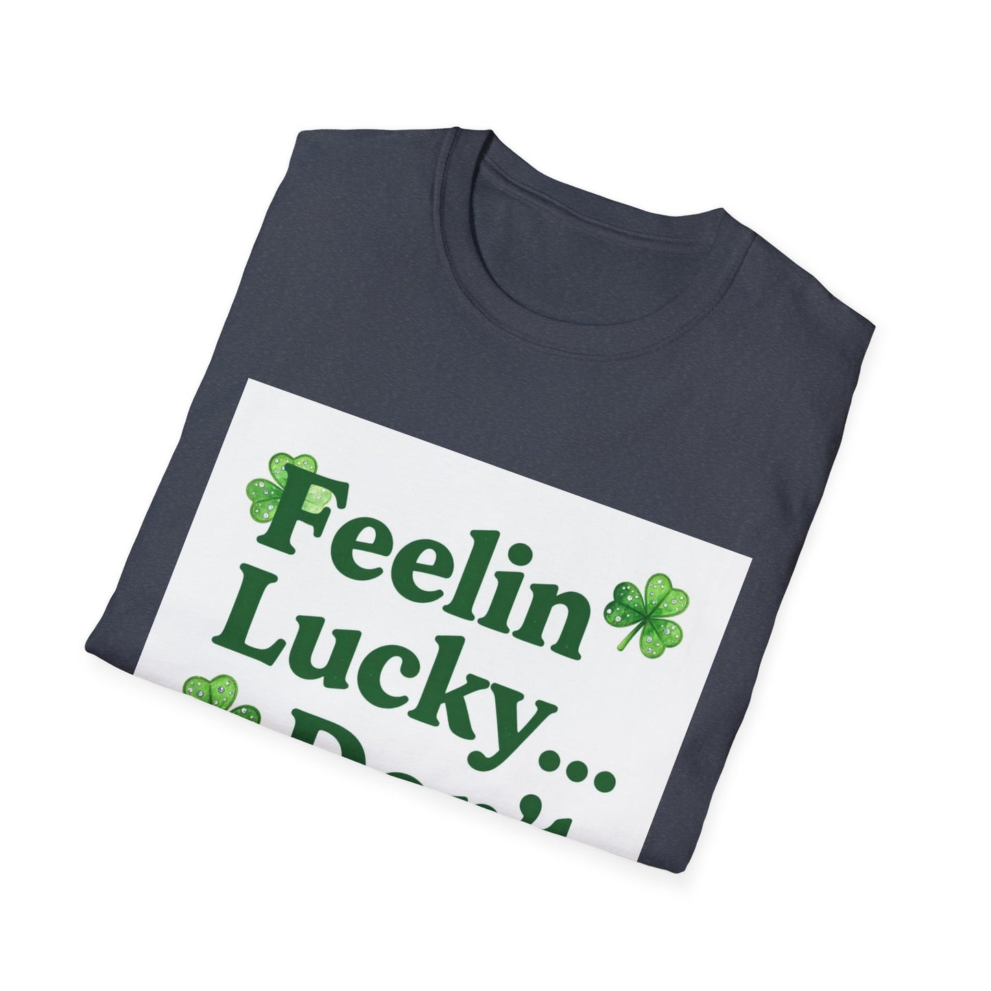 Feelin Lucky Don't Ruin It... Saint Patty's Day Funny T-Shirt — St. Patrick's Day Humor Tee