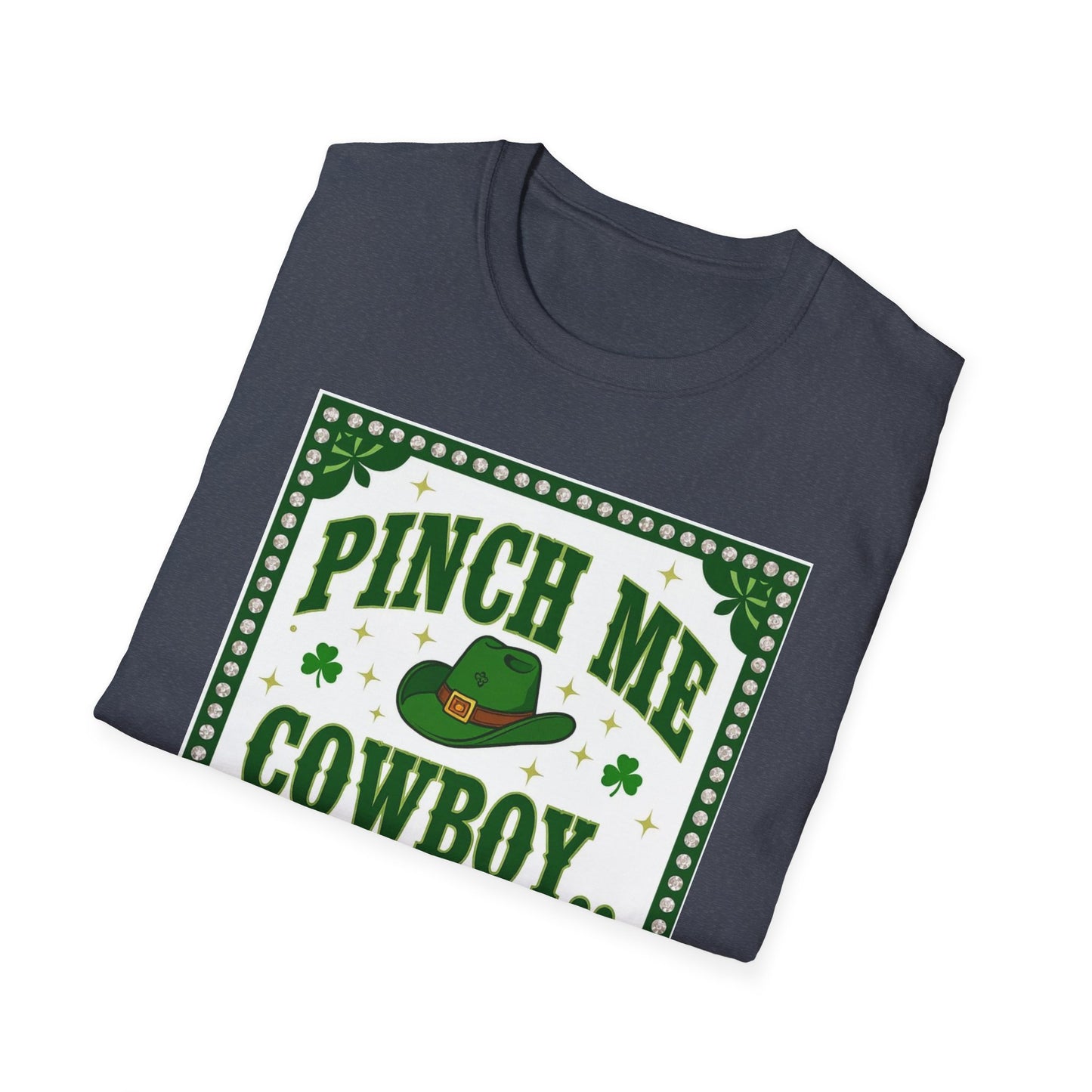 Pinch Me Cowboy I Dare You... Saint Patty's Day Funny T-Shirt — St. Patrick's Day Humor Tee