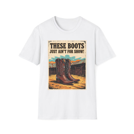 These Boots Just Ain't for Show Western Boho, Unisex T-Shirt,