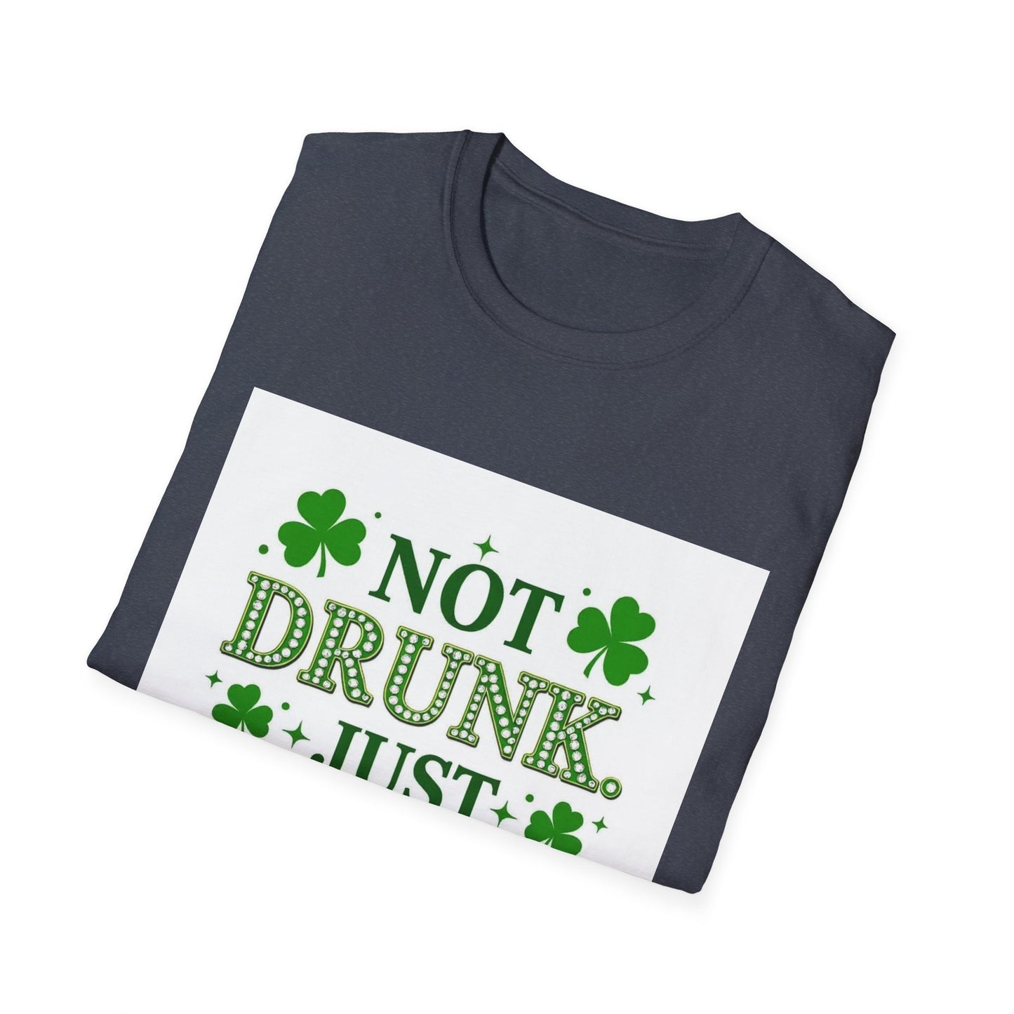 Not Drunk Just Irish.. Saint Patty's Day Funny T-Shirt — St. Patrick's Day Humor Tee