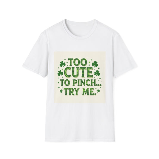 Too Cute To Pinch... Saint Patty's Day Funny T-Shirt — St. Patrick's Day Humor Tee
