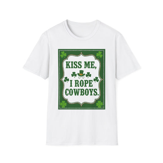 Kiss Me I Rope Cowboys...Funny Saint Patty's Day T-Shirt