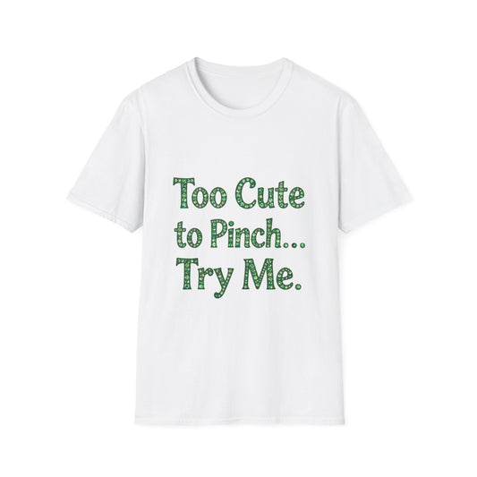 Too Cute To Pinch... Saint Patty's Day Funny T-Shirt — St. Patrick's Day Humor Tee