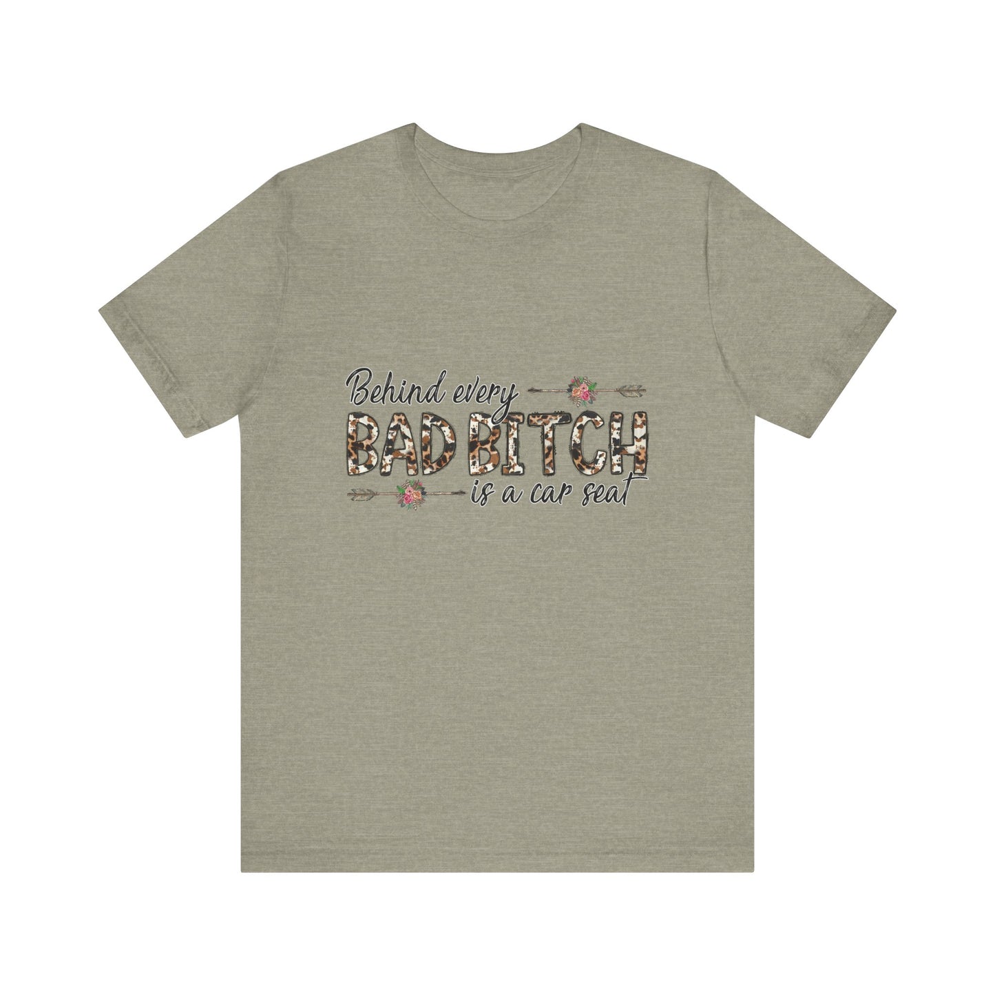 Behind Every Bad B*tch is a Car Seat T-Shirt