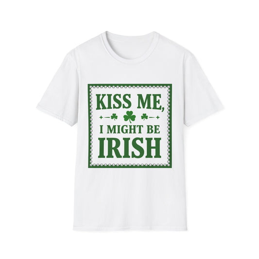 Kiss Me I Might Be Irish... Saint Patty's Day Funny T-Shirt — St. Patrick's Day Humor Tee