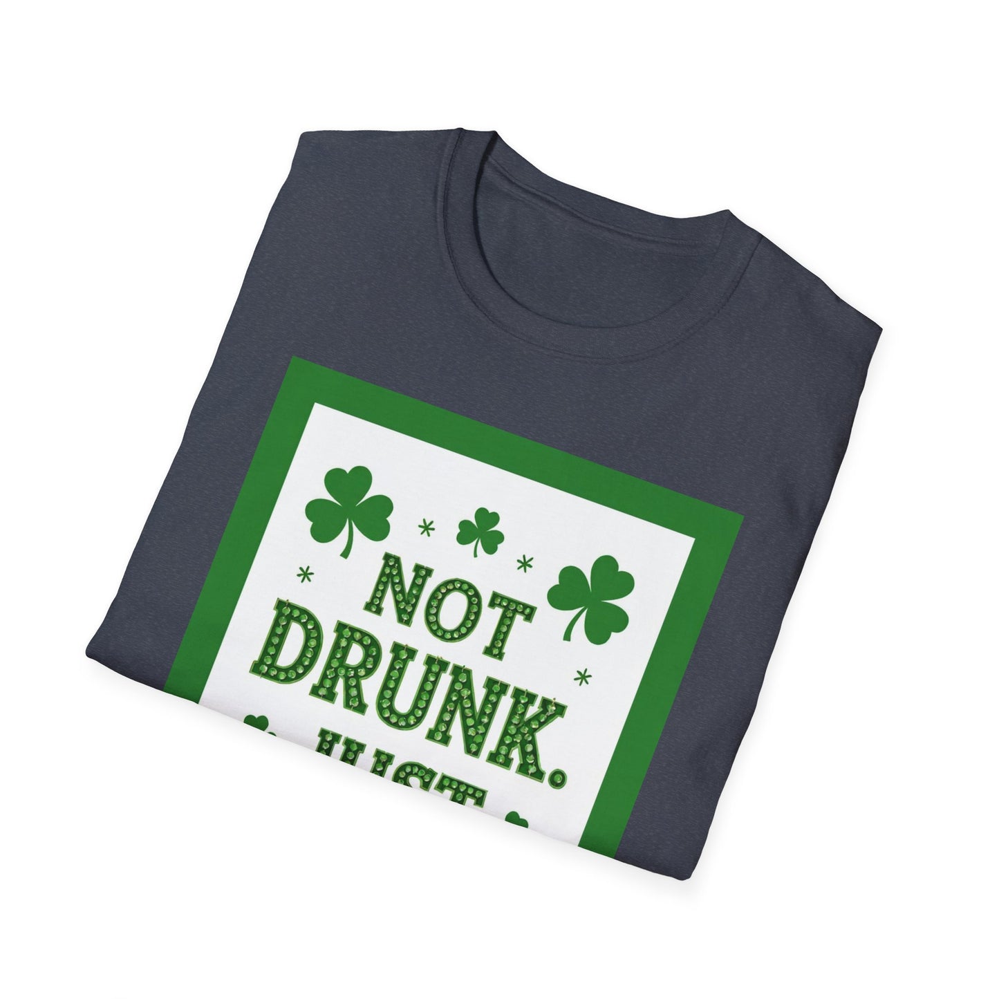 Not Drunk Just Irish.. Saint Patty's Day Funny T-Shirt — St. Patrick's Day Humor Tee