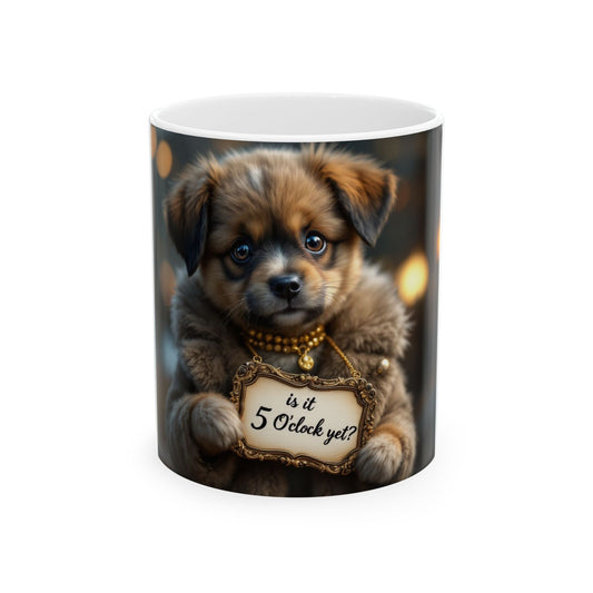 Is it 5 O'clock Yet Ceramic Mug (11oz, 15oz)
