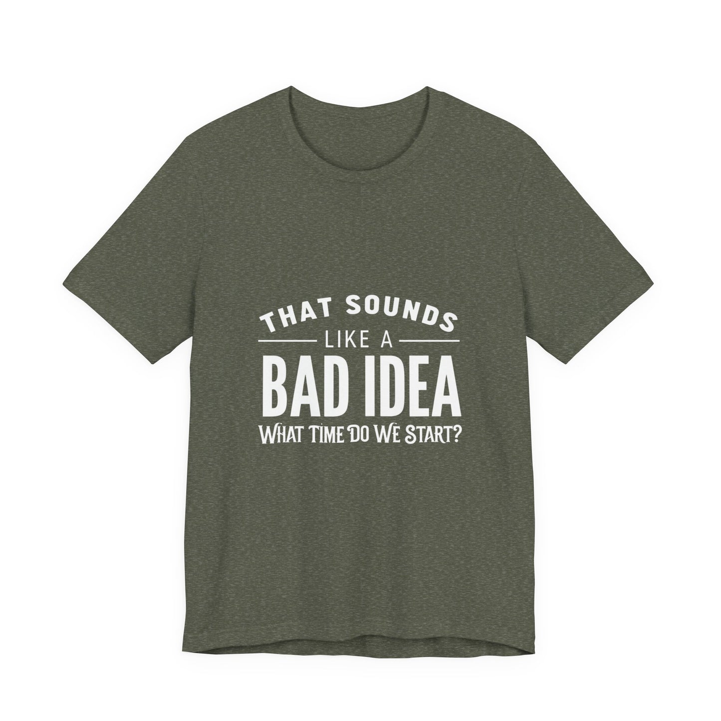 That Sounds Like a Bad Idea Unisex Tee