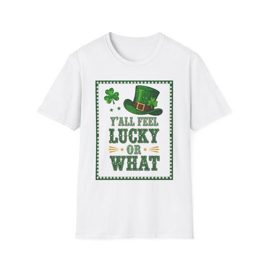 Ya'll Feel Lucky or What... Saint Patty's Day Funny T-Shirt — St. Patrick's Day Humor Tee