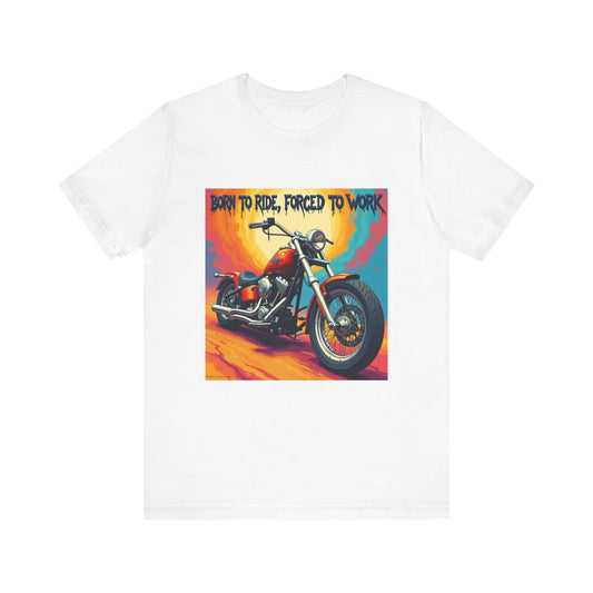 Born to Ride Forced to Work Tee