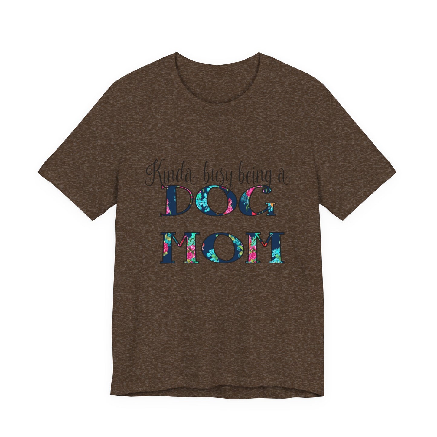 Kinda Busy Being a Dog Mom T-Shirt