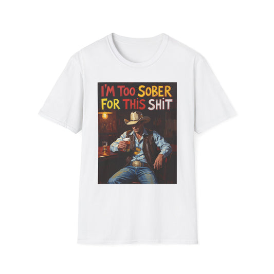 I'm Too Sober for This Shit Western Boho, Unisex T-Shirt,