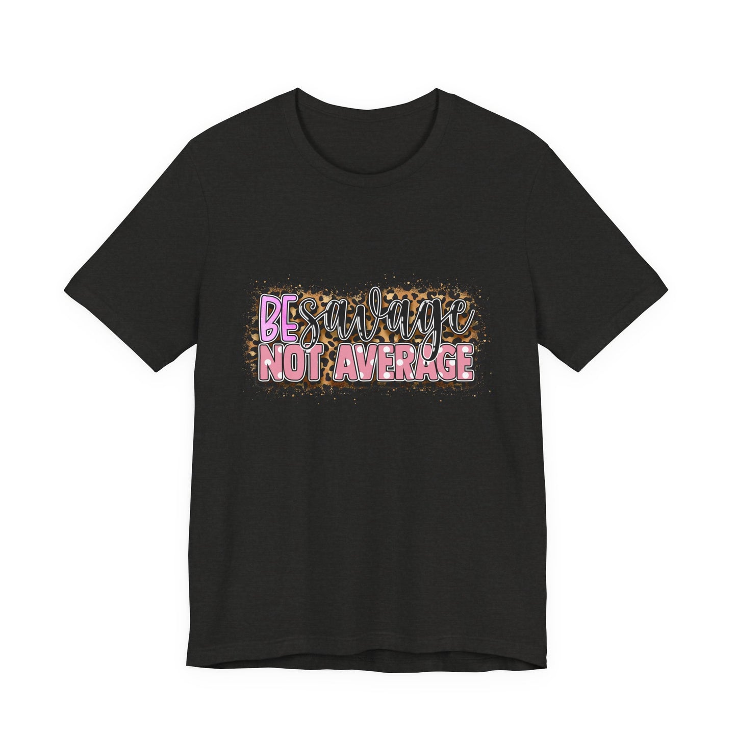 Be Savage Not Average T-Shirt