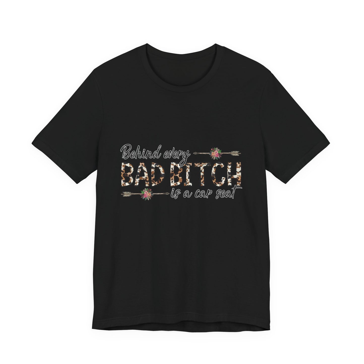 Behind Every Bad B*tch is a Car Seat T-Shirt