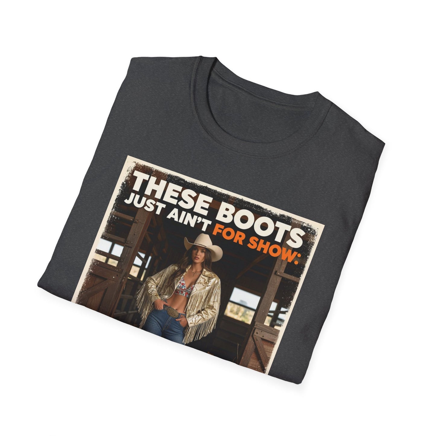These Boots Just Ain't for Show Western Boho, Unisex T-Shirt,