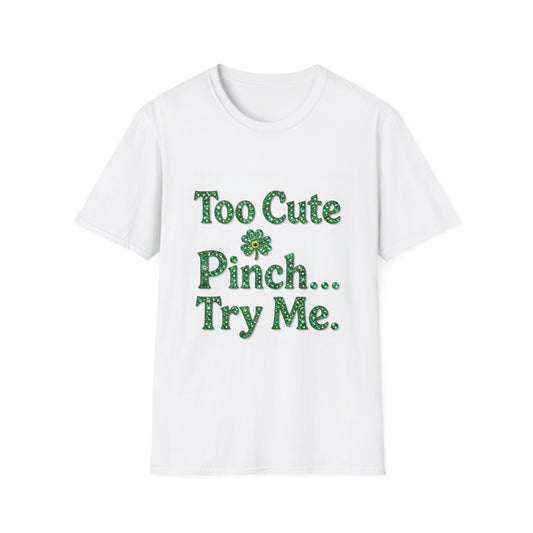 Too Cute To Pinch... Saint Patty's Day Funny T-Shirt — St. Patrick's Day Humor Tee