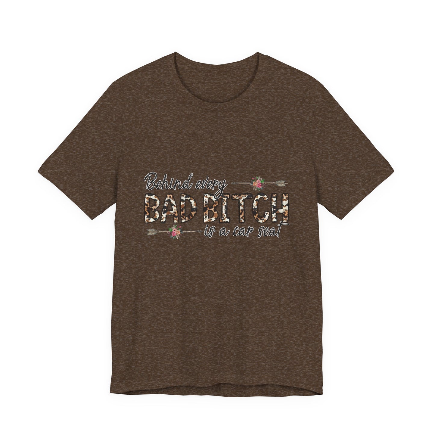 Behind Every Bad B*tch is a Car Seat T-Shirt