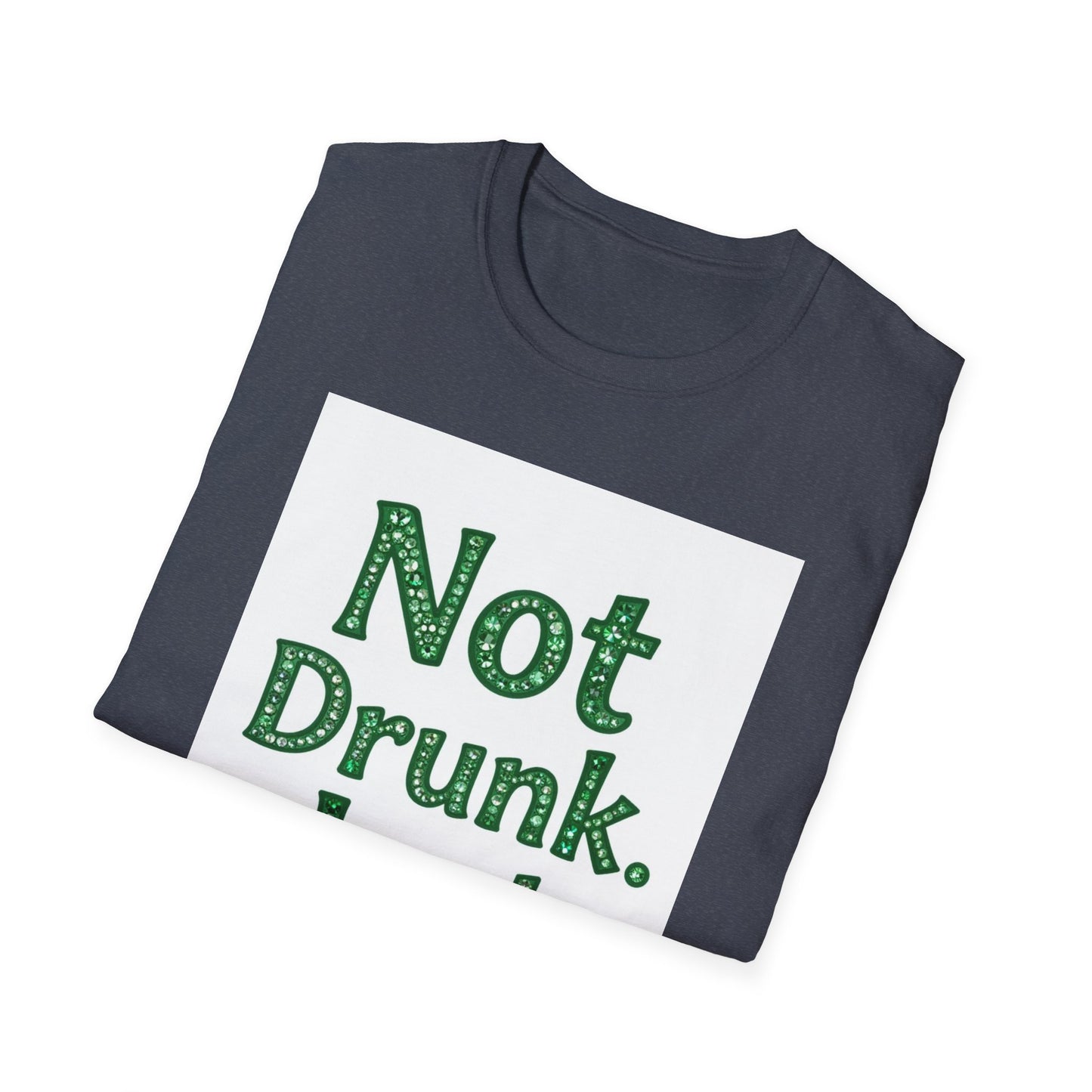 Not Drunk Just Irish... Saint Patty's Day Funny T-Shirt — St. Patrick's Day Humor Tee