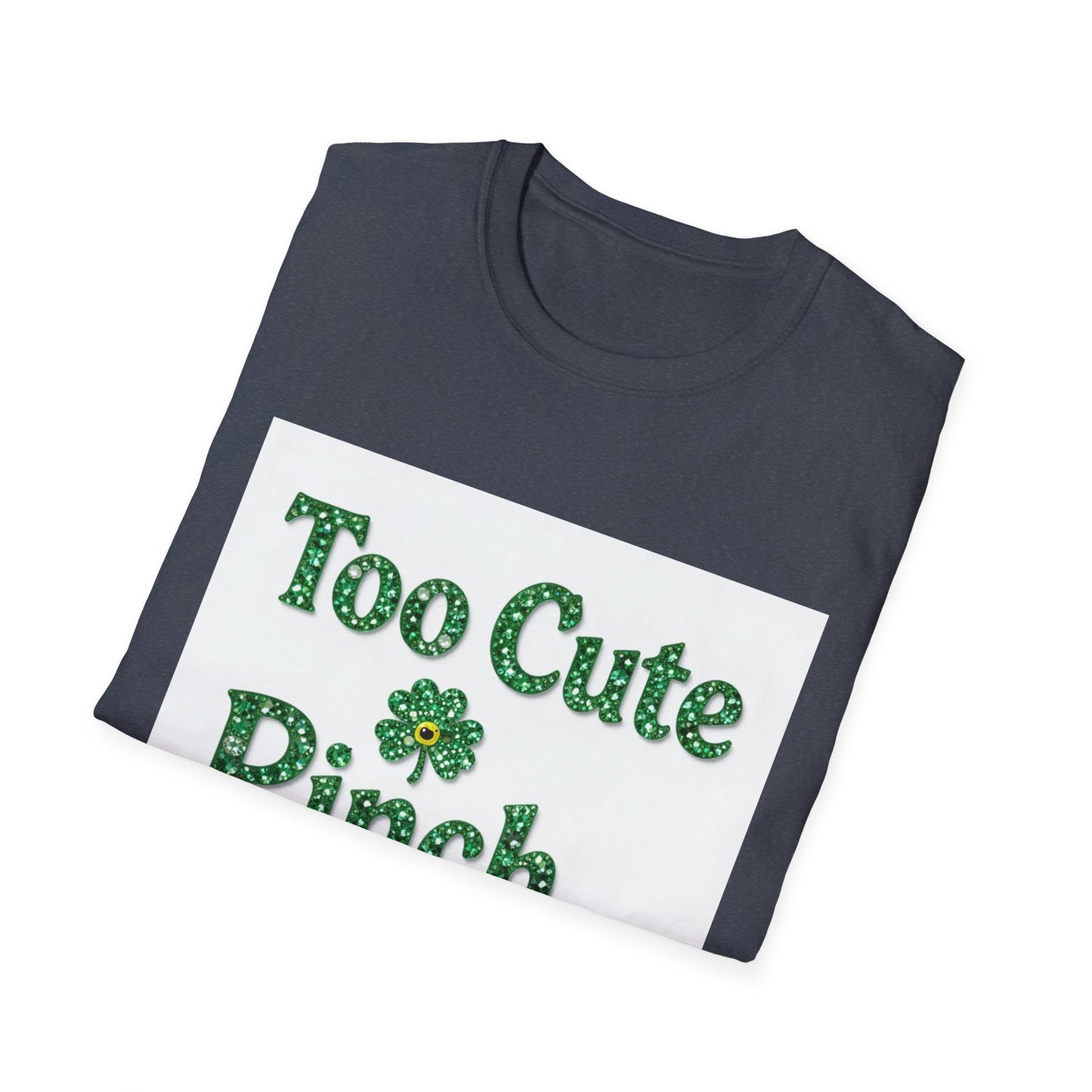 Too Cute To Pinch... Saint Patty's Day Funny T-Shirt — St. Patrick's Day Humor Tee