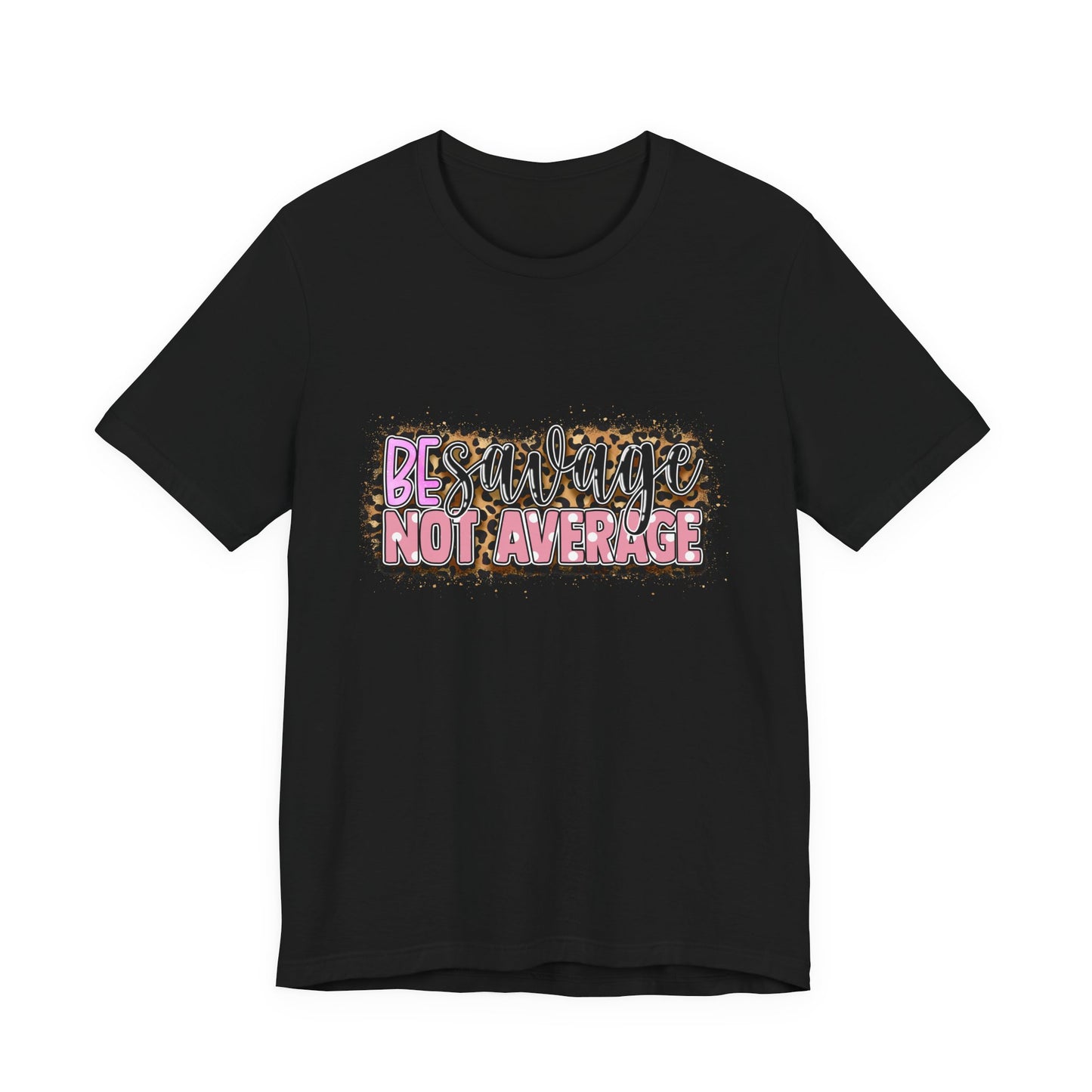 Be Savage Not Average T-Shirt