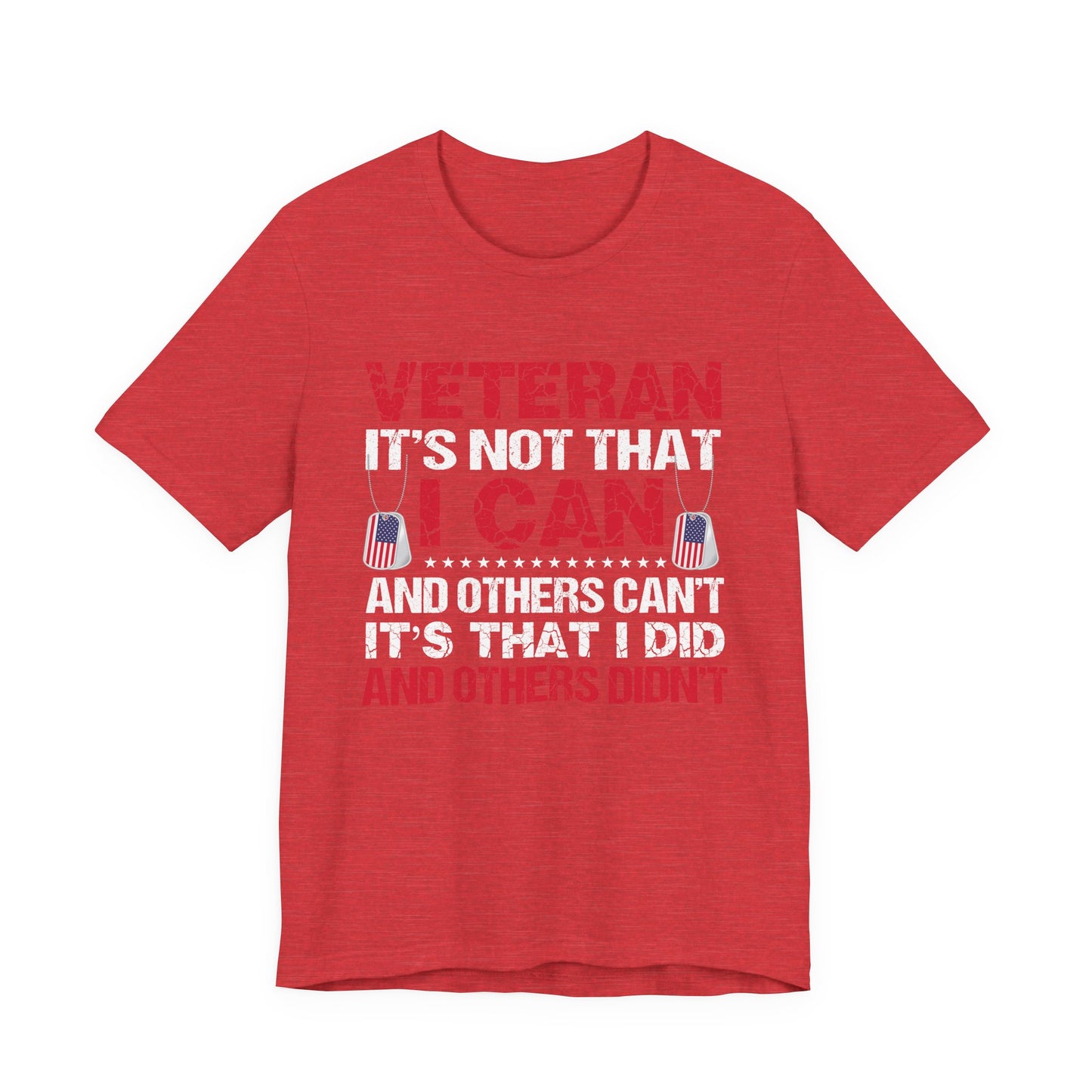 I Did and Others Didn't Veteran T-Shirt
