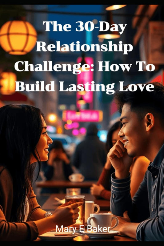 The 30-Day Relationship Challenge-How to Build Lasting Love