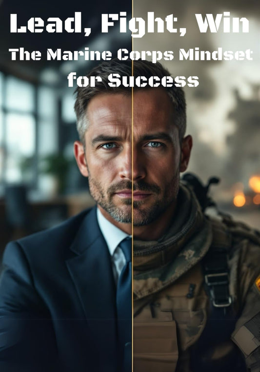 Lead, Fight, Win: The Marine Corps Mindset for Success
