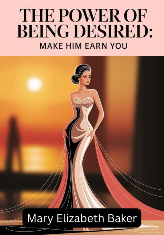 The Power of Being Desired: Make Him Earn You