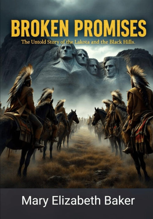 Broken Promises: The Untold Story of the Lakota and the Black Hills