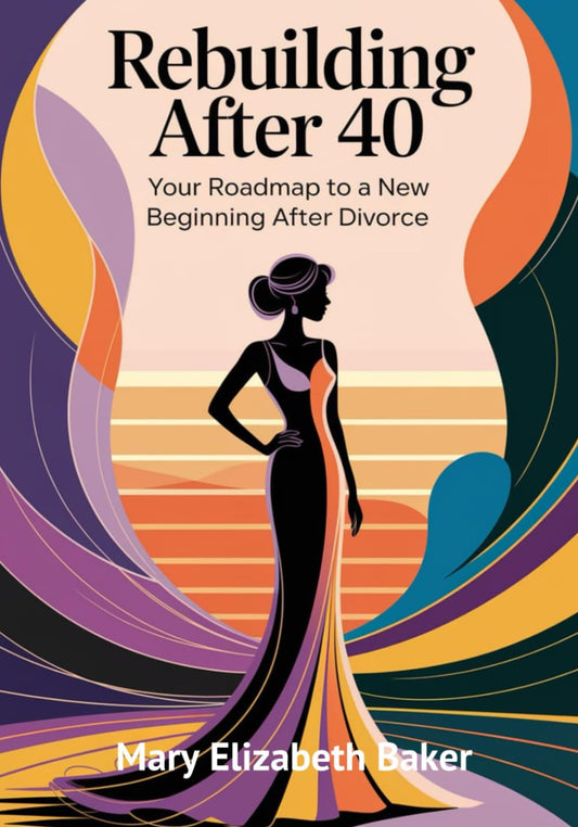 Rebuilding After 40: Your Roadmap to a New Beginning After Divorce