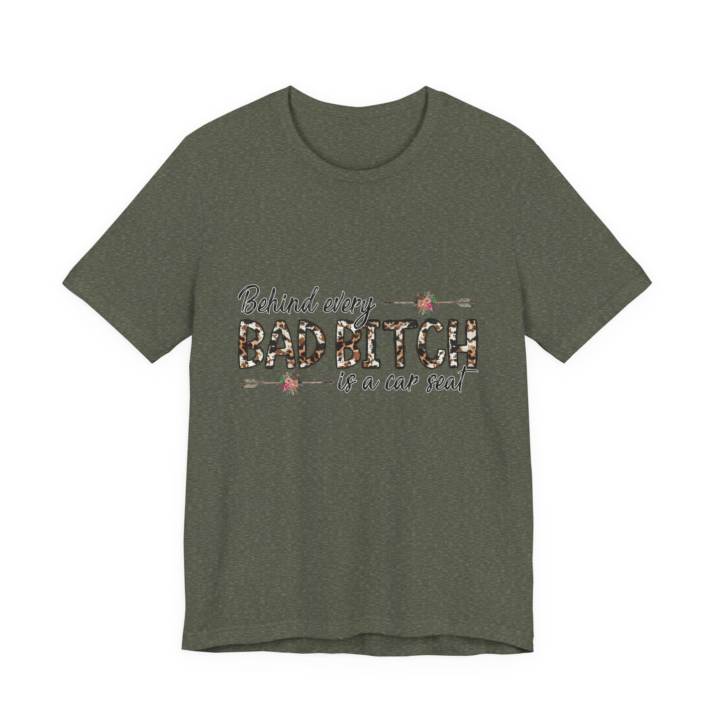 Behind Every Bad B*tch is a Car Seat T-Shirt