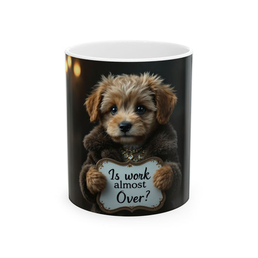Is Work Almost Over Ceramic Mug (11oz, 15oz)