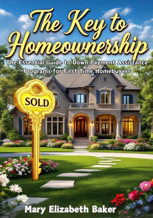 The Key to Homeownership- The Essential Guide to Down Payment Assistance Programs for First Time Homebuyers