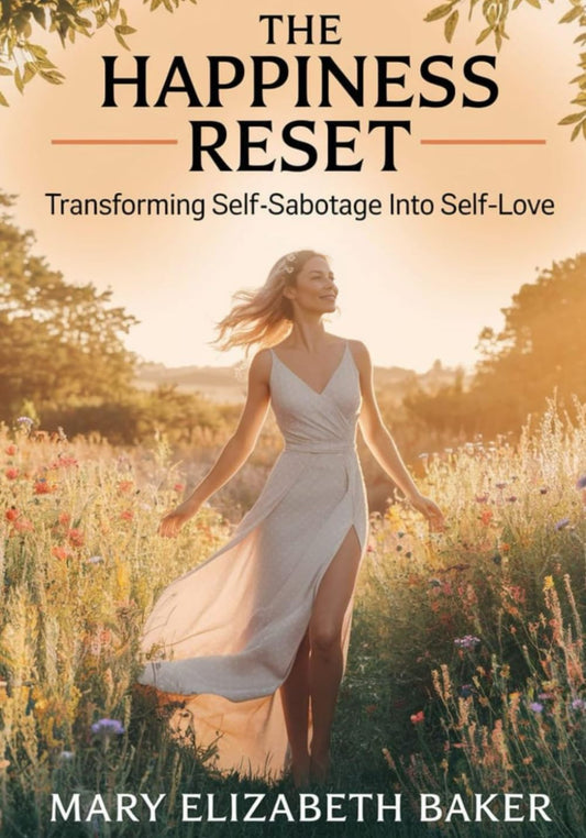 The Happiness Reset: Transforming Self-Sabotage into Self-Love