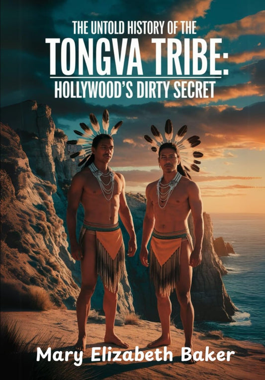 THE UNTOLD HISTORY OF THE TONGVA TRIBE: HOLLYWOOD'S DIRTY SECRET