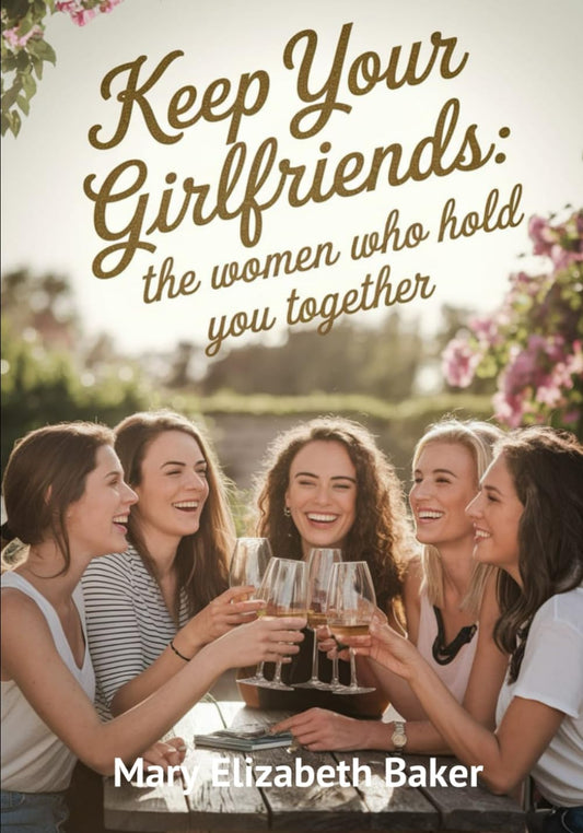 Keep Your Girlfriends: The Women Who Hold You Together