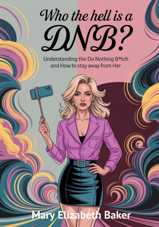 Who the Hell is a DNB? Understanding the Do-Nothing Bitch and How to Stay Away from Her