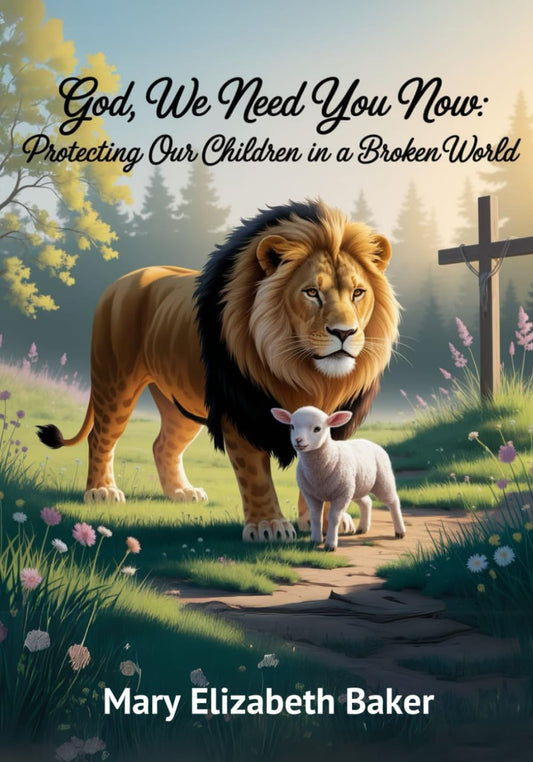 God, We Need You Now: Protecting Our Children in a Broken World