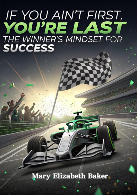 If You Ain't First, You're Last: The Winner's Mindset for Success